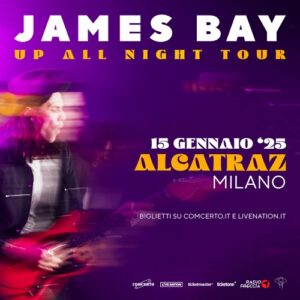JAMES BAY: "Up All Night Tour" a Milano