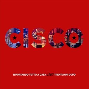 CISCO Riportando Tutto A Casa Live Trent'anni Dopo  ASCOLTO IN STREAMING