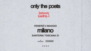 ONLY THE POETS: arrivano a maggio 2025 unico live